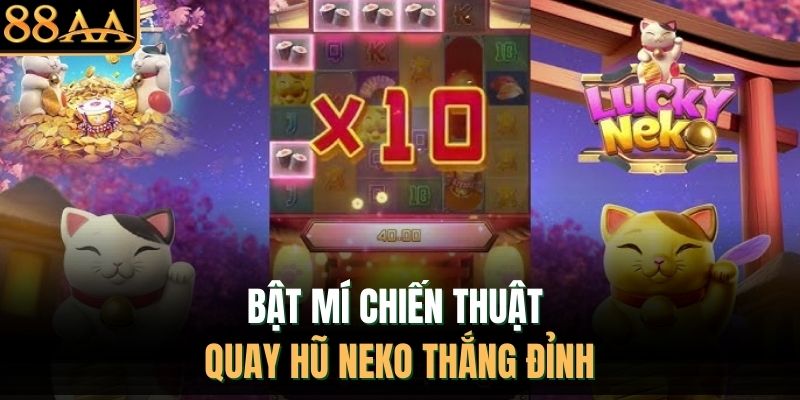 Bật mí chiến thuật quay hũ Neko thắng đỉnh