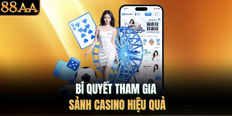 Bí quyết tham gia sảnh casino hiệu quả