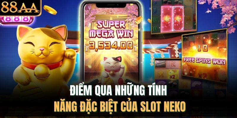 Điểm qua những tính năng đặc biệt của slot Neko