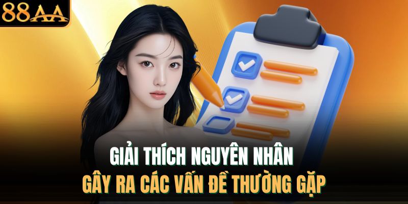 Giải thích nguyên nhân gây ra các vấn đề thường gặp