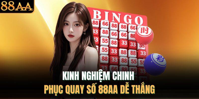 Kinh nghiệm chinh phục quay số 88AA dễ thắng