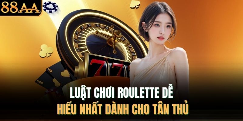 Luật chơi Roulette dễ hiểu nhất dành cho tân thủ
