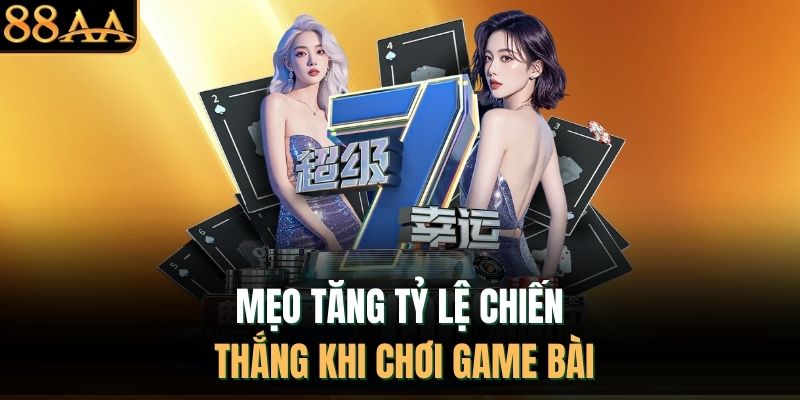 Mẹo tăng tỷ lệ chiến thắng khi chơi game bài