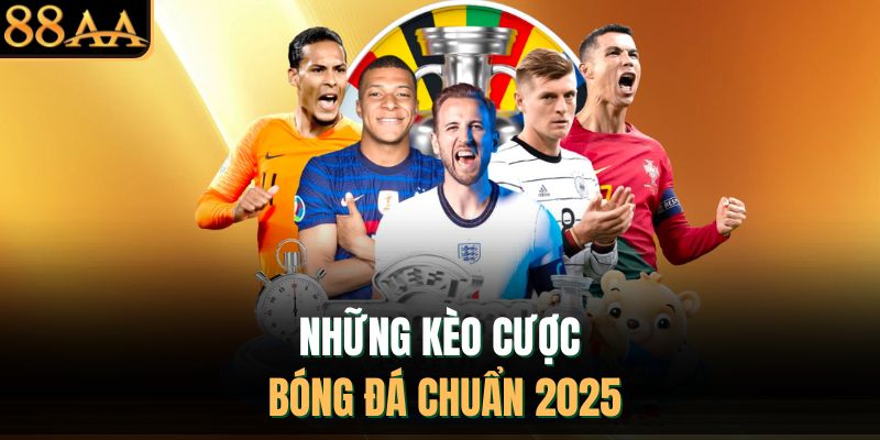 Những kèo cược bóng đá chuẩn 2025