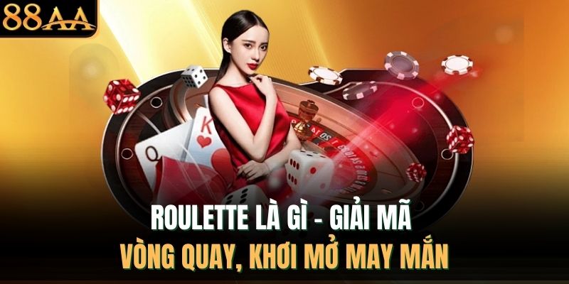 Roulette Là Gì – Giải Mã Vòng Quay, Khơi Mở May Mắn