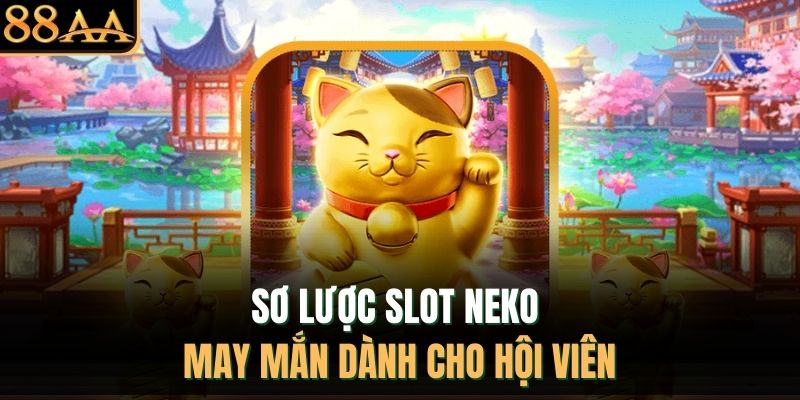 Sơ lược slot Neko may mắn dành cho hội viên