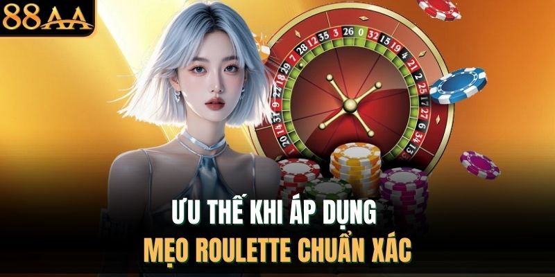 Ưu thế khi áp dụng mẹo Roulette chuẩn xác