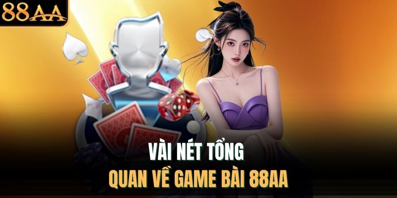 Vài nét tổng quan về game bài 88AA